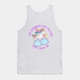 The Unicorns Are Calling and I Must Go Tank Top